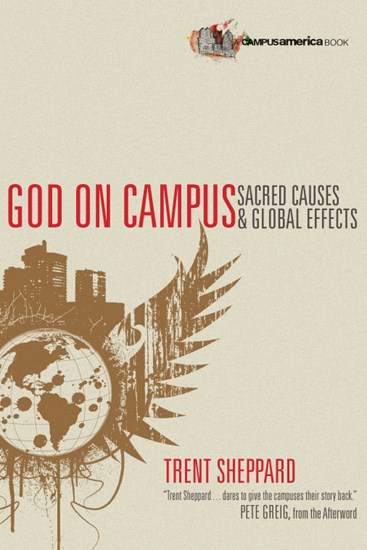 God on Campus: Sacred Causes  Global Effects, By Trent Sheppard
