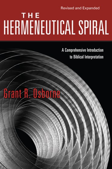 The Hermeneutical Spiral: A Comprehensive Introduction to Biblical Interpretation, By Grant R. Osborne