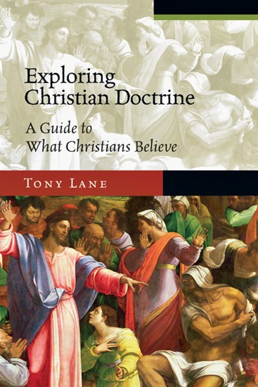 Exploring Christian Doctrine: A Guide to What Christians Believe, By Tony Lane