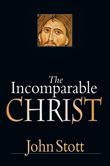 The Incomparable Christ, By John Stott