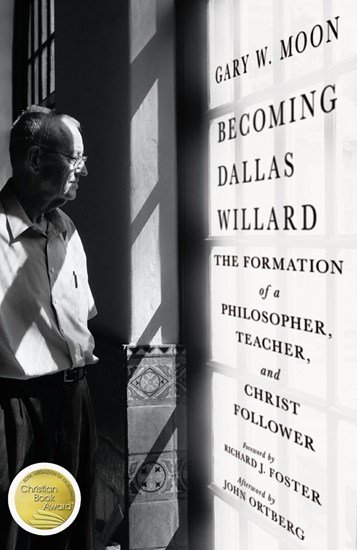 Becoming Dallas Willard: The Formation of a Philosopher, Teacher, and Christ Follower, By Gary W. Moon