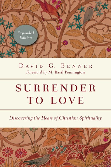 Surrender to Love: Discovering the Heart of Christian Spirituality, By David G. Benner