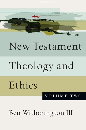 New Testament Theology and Ethics, By Ben Witherington III