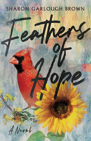 Feathers of Hope: A Novel, By Sharon Garlough Brown