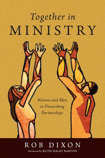 Together in Ministry: Women and Men in Flourishing Partnerships, By Rob Dixon