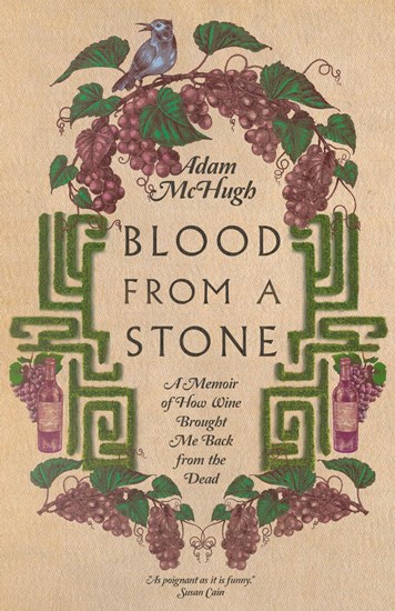 Blood From a Stone: A Memoir of How Wine Brought Me Back from the Dead, By Adam S. McHugh