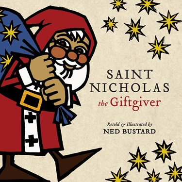 Saint Nicholas the Giftgiver: The History and Legends of the Real Santa Claus, By Ned Bustard