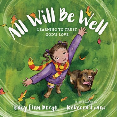 All Will Be Well: Learning to Trust God's Love, By Lacy Finn Borgo