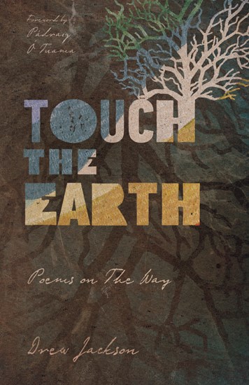 Touch the Earth: Poems on The Way, By Drew Jackson