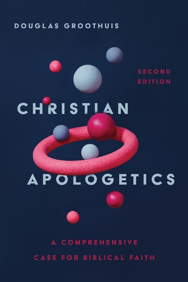 Christian Apologetics: A Comprehensive Case for Biblical Faith, By Douglas Groothuis