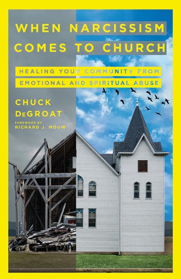 When Narcissism Comes to Church: Healing Your Community From Emotional and Spiritual Abuse, By Chuck DeGroat