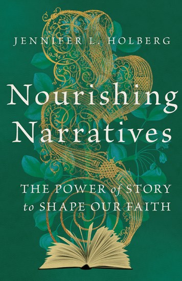 Nourishing Narratives: The Power of Story to Shape Our Faith, By Jennifer L. Holberg