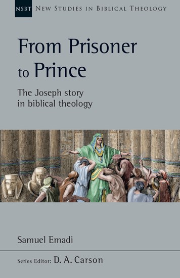 From Prisoner to Prince: The Joseph Story in Biblical Theology, By Samuel Emadi