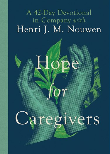 Hope for Caregivers: A 42-Day Devotional in Company with Henri J. M. Nouwen, By Henri Nouwen