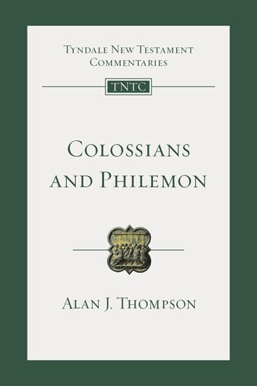 Colossians and Philemon: An Introduction and Commentary, By Alan J. Thompson