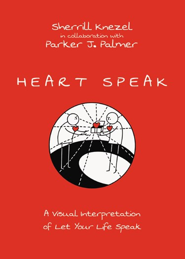 Heart Speak: A Visual Interpretation of Let Your Life Speak, By Sherrill A. Knezel