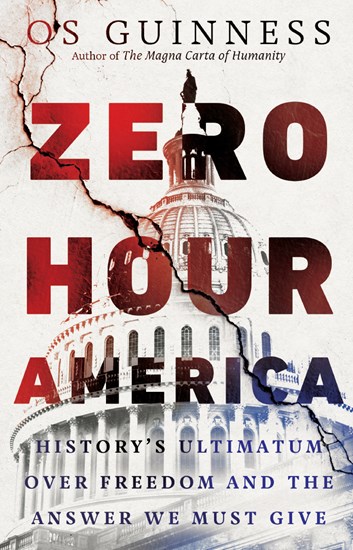 Zero Hour America: History's Ultimatum over Freedom and the Answer We Must Give, By Os Guinness