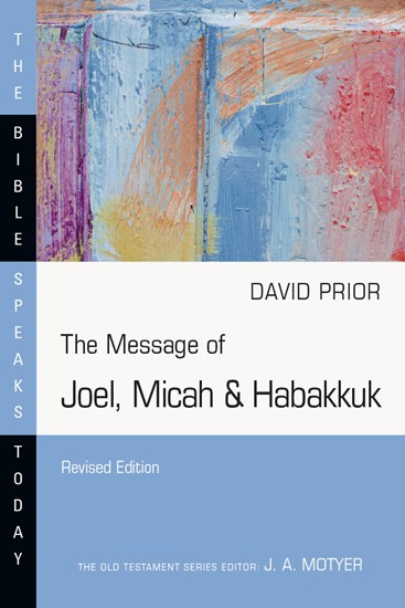 The Message of Joel, Micah &amp; Habakkuk, By David Prior