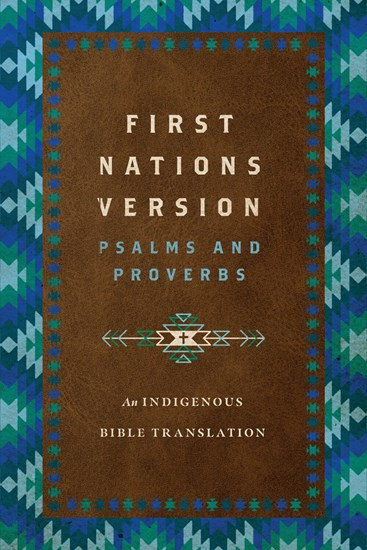 First Nations Version Psalms and Proverbs: An Indigenous Bible Translation, By Terry M. Wildman