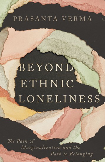 Beyond Ethnic Loneliness: The Pain of Marginalization and the Path to Belonging, By Prasanta Verma