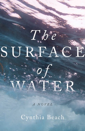 The Surface of Water: A Novel, By Cynthia Beach