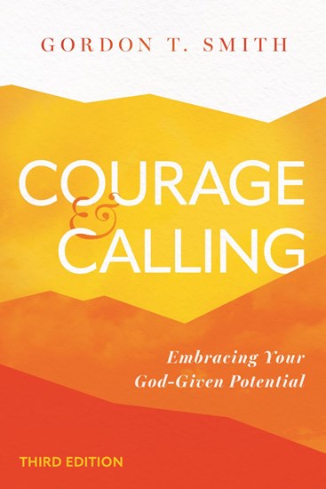 Courage and Calling: Embracing Your God-Given Potential, By Gordon T. Smith