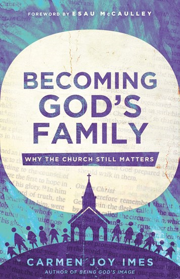 Becoming God's Family: Why the Church Still Matters, By Carmen Joy Imes