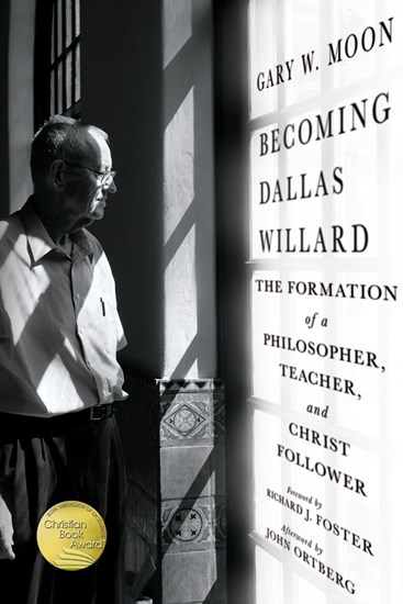 Becoming Dallas Willard: The Formation of a Philosopher, Teacher, and Christ Follower, By Gary W. Moon