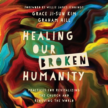 Healing Our Broken Humanity