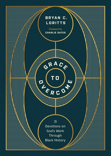 Grace to Overcome: 31 Devotions on God's Work Through Black History, By Bryan C. Loritts