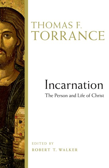 Incarnation: The Person and Life of Christ, By Thomas F. Torrance
