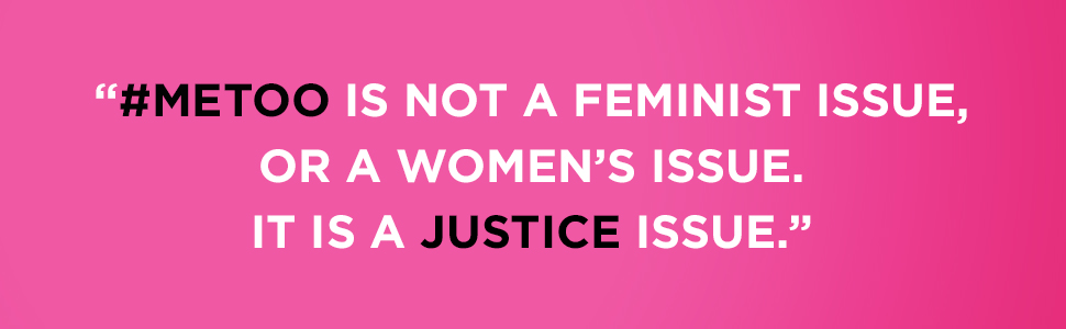 Ruth Everhart says "#MeToo is not a feminist issue, or a women's issue. It is a justice issue."